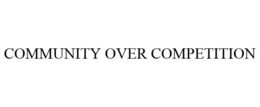 COMMUNITY OVER COMPETITION trademark