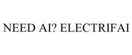 NEED AI? ELECTRIFAI trademark