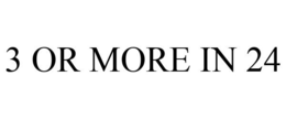 3 OR MORE IN 24 trademark
