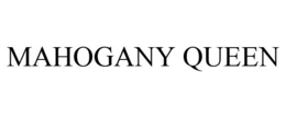 MAHOGANY QUEEN trademark