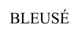 BLEUSÉ trademark