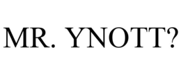 MR. YNOTT? trademark