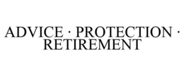 ADVICE · PROTECTION · RETIREMENT trademark