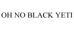 OH NO BLACK YETI trademark