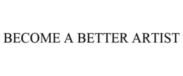BECOME A BETTER ARTIST trademark