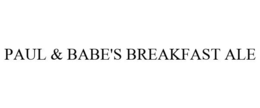 PAUL & BABE'S BREAKFAST ALE trademark