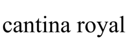 CANTINA ROYAL trademark