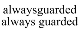 ALWAYSGUARDED ALWAYS GUARDED trademark