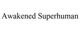 AWAKENED SUPERHUMAN trademark