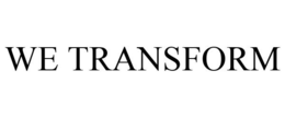 WE TRANSFORM trademark