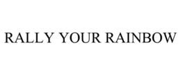 RALLY YOUR RAINBOW trademark