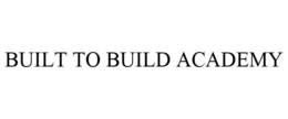 BUILT TO BUILD ACADEMY trademark