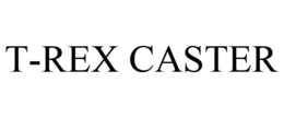 T-REX CASTER trademark