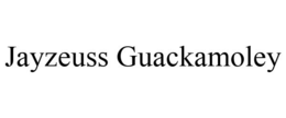 JAYZEUSS GUACKAMOLEY trademark
