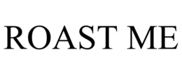 ROAST ME trademark