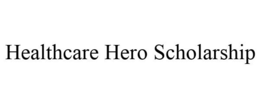 HEALTHCARE HERO SCHOLARSHIP trademark