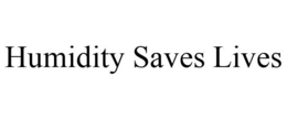 HUMIDITY SAVES LIVES trademark