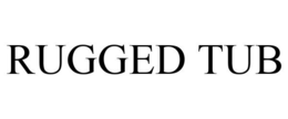 RUGGED TUB trademark