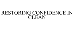 RESTORING CONFIDENCE IN CLEAN trademark
