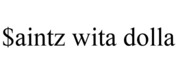 $AINTZ WITA DOLLA trademark