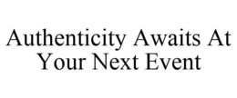 AUTHENTICITY AWAITS AT YOUR NEXT EVENT trademark