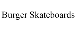 BURGER SKATEBOARDS trademark