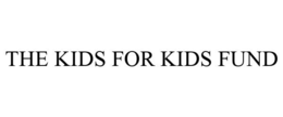 THE KIDS FOR KIDS FUND trademark