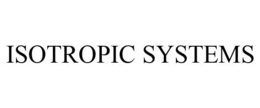 ISOTROPIC SYSTEMS trademark