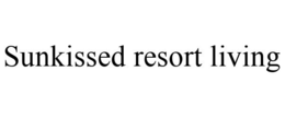 SUNKISSED RESORT LIVING trademark