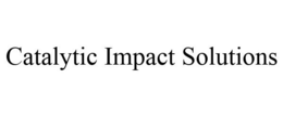 CATALYTIC IMPACT SOLUTIONS trademark