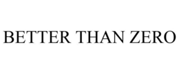 BETTER THAN ZERO trademark