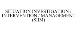 SITUATION INVESTIGATION / INTERVENTION / MANAGEMENT (SIIM) trademark