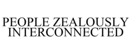 PEOPLE ZEALOUSLY INTERCONNECTED trademark