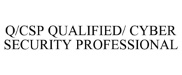 Q/CSP QUALIFIED/ CYBER SECURITY PROFESSIONAL trademark