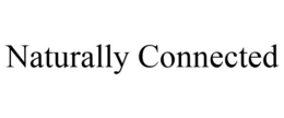NATURALLY CONNECTED trademark