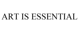 ART IS ESSENTIAL trademark