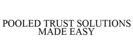POOLED TRUST SOLUTIONS MADE EASY trademark