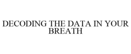 DECODING THE DATA IN YOUR BREATH trademark