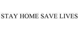STAY HOME SAVE LIVES trademark