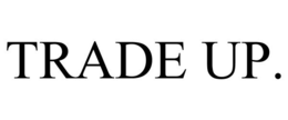 TRADE UP. trademark