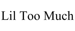 LIL TOO MUCH trademark