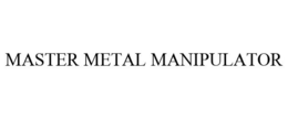 MASTER METAL MANIPULATOR trademark