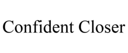 CONFIDENT CLOSER trademark