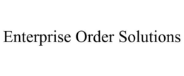 ENTERPRISE ORDER SOLUTIONS trademark