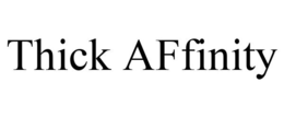 THICK AFFINITY trademark