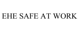 EHE SAFE AT WORK trademark