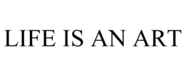 LIFE IS AN ART trademark