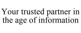 YOUR TRUSTED PARTNER IN THE AGE OF INFORMATION trademark