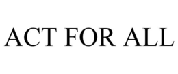 ACT FOR ALL trademark