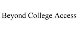 BEYOND COLLEGE ACCESS trademark